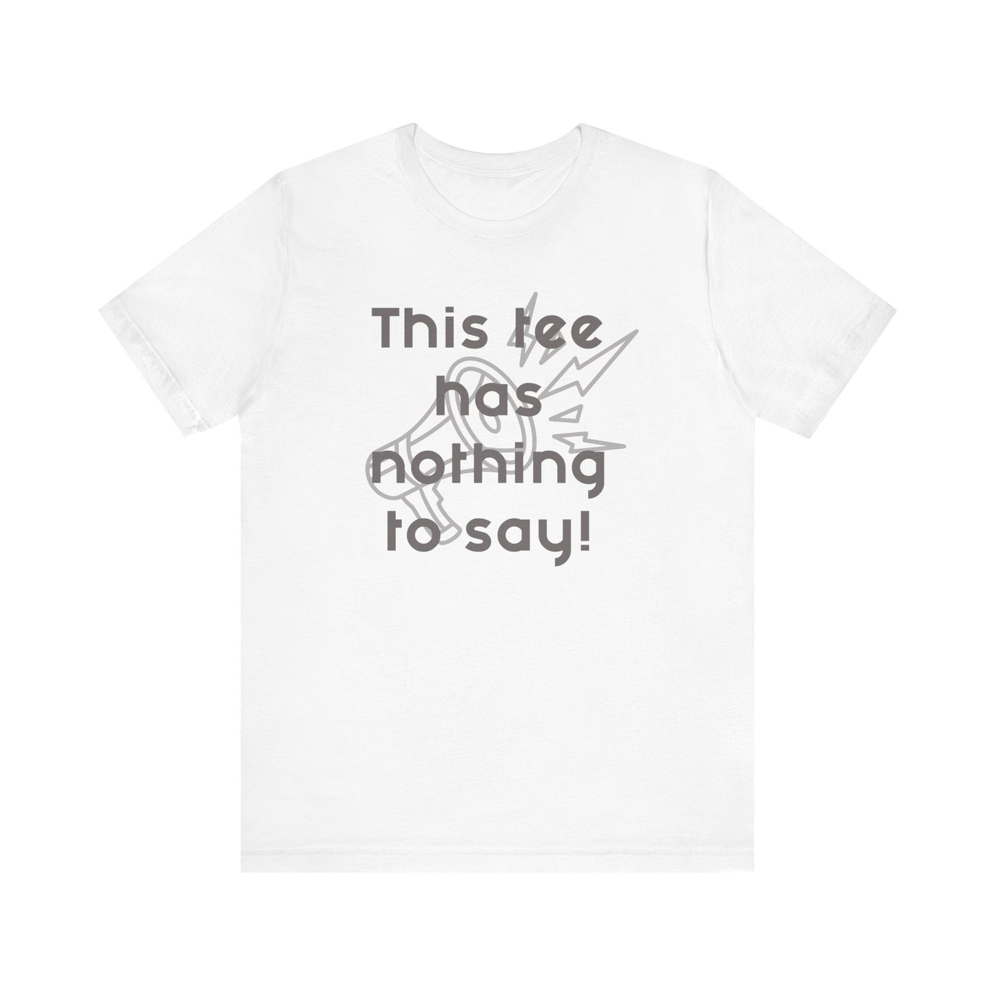 Graphic Tee, Unisex T-Shirt with 'This Tee Has Nothing to Say' Design in Gray, Funny Tee, Statement Shirt, Unique Tee, Gift for Him or Her, Jersey Express Shipping