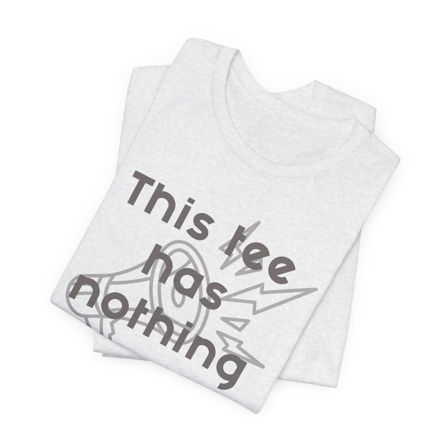 Graphic Tee, Unisex T-Shirt with 'This Tee Has Nothing to Say' Design in Gray, Funny Tee, Statement Shirt, Unique Tee, Gift for Him or Her, Jersey Express Shipping