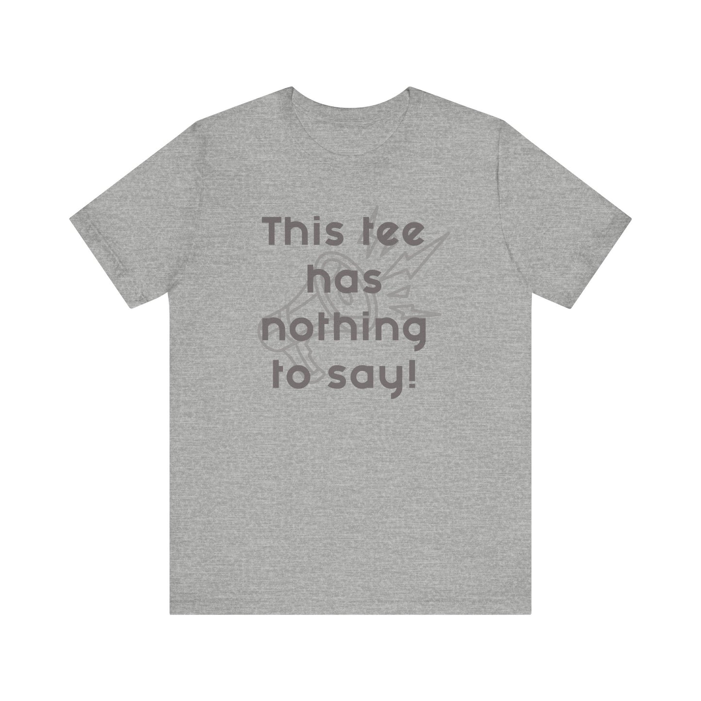 Graphic Tee, Unisex T-Shirt with 'This Tee Has Nothing to Say' Design in Gray, Funny Tee, Statement Shirt, Unique Tee, Gift for Him or Her, Jersey Express Shipping