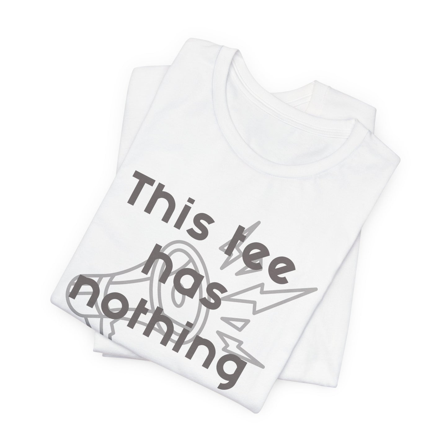 Graphic Tee, Unisex T-Shirt with 'This Tee Has Nothing to Say' Design in Gray, Funny Tee, Statement Shirt, Unique Tee, Gift for Him or Her, Jersey Express Shipping