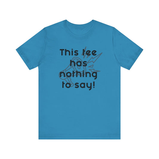 Graphic Tee, Unisex T-Shirt with 'This Tee Has Nothing to Say' Design in Black, Funny Tee, Statement Shirt, Unique Tee, Gift for Him or Her, Jersey
