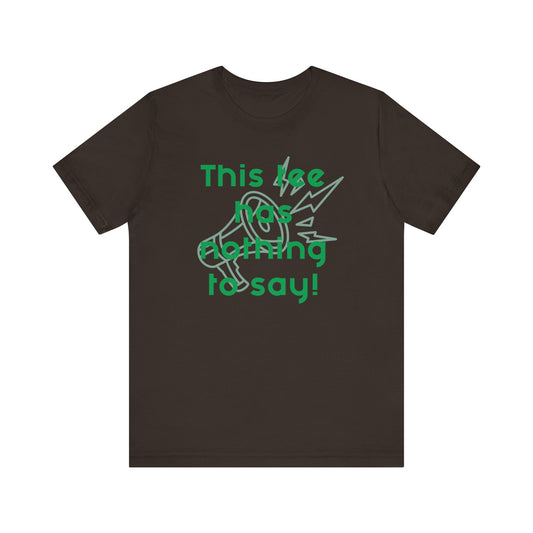 Graphic Tee, Unisex T-Shirt with 'This Tee Has Nothing to Say' Design in Green, Funny Tee, Statement Shirt, Unique Tee, Gift for Him or Her, Jersey